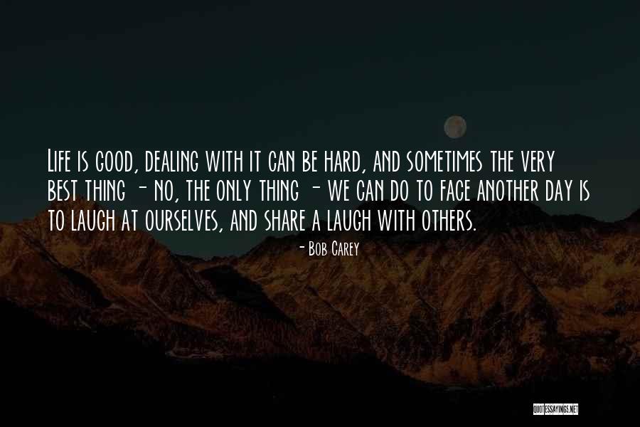 Life Can Be Hard Sometimes Quotes By Bob Carey