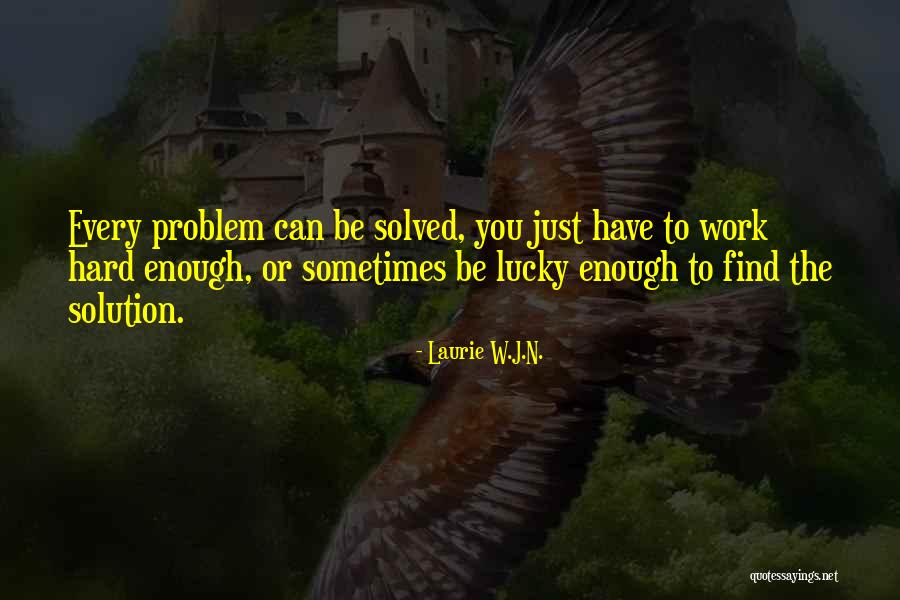 Life Can Be Hard Sometimes Quotes By Laurie W.J.N.