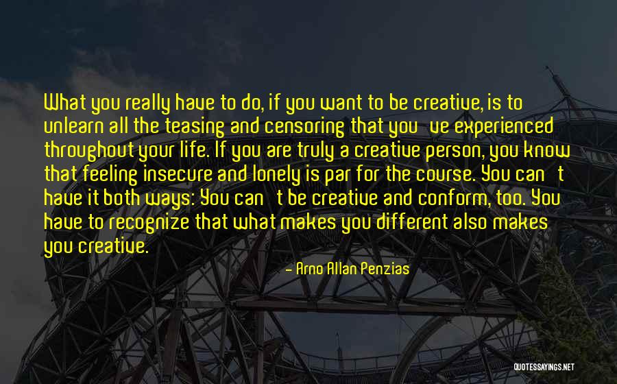 Life Can Be Lonely Quotes By Arno Allan Penzias Life Can Be Lonely Quotes By Arno Allan Penzias