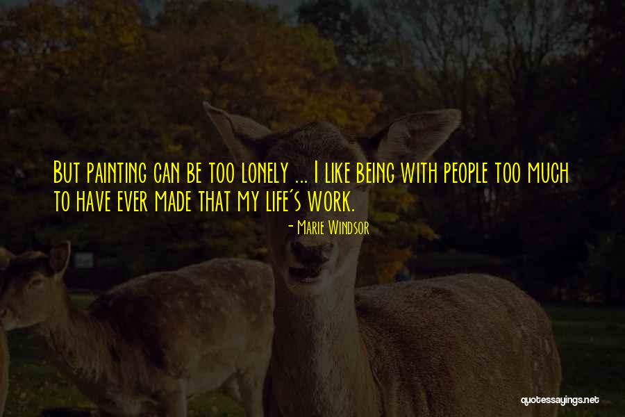 Life Can Be Lonely Quotes By Marie Windsor Life Can Be Lonely Quotes By Marie Windsor