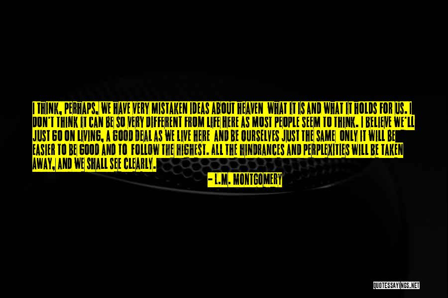 Life Can Be So Good Quotes By L.M. Montgomery Life Can Be So Good Quotes By L.M. Montgomery