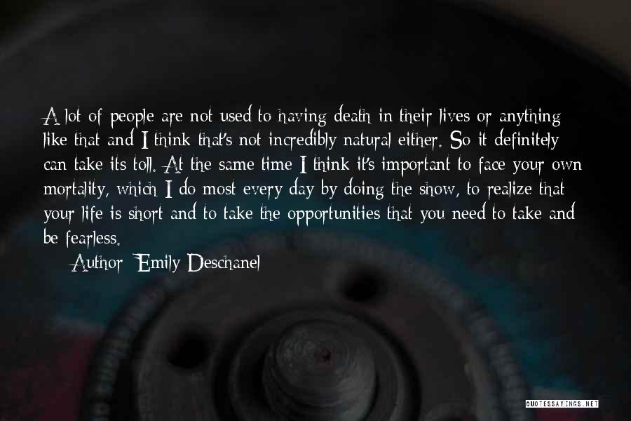 Life Can Be So Short Quotes By Emily Deschanel