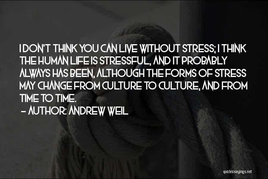 Life Can Be So Stressful Quotes By Andrew Weil