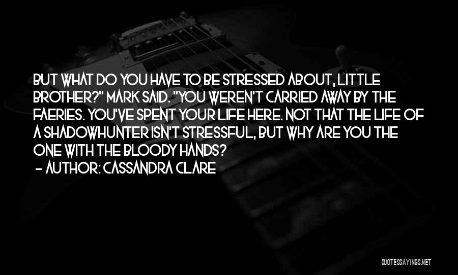 Life Can Be So Stressful Quotes By Cassandra Clare