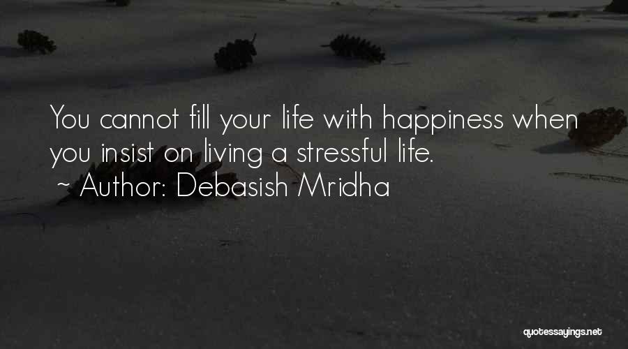 Life Can Be So Stressful Quotes By Debasish Mridha