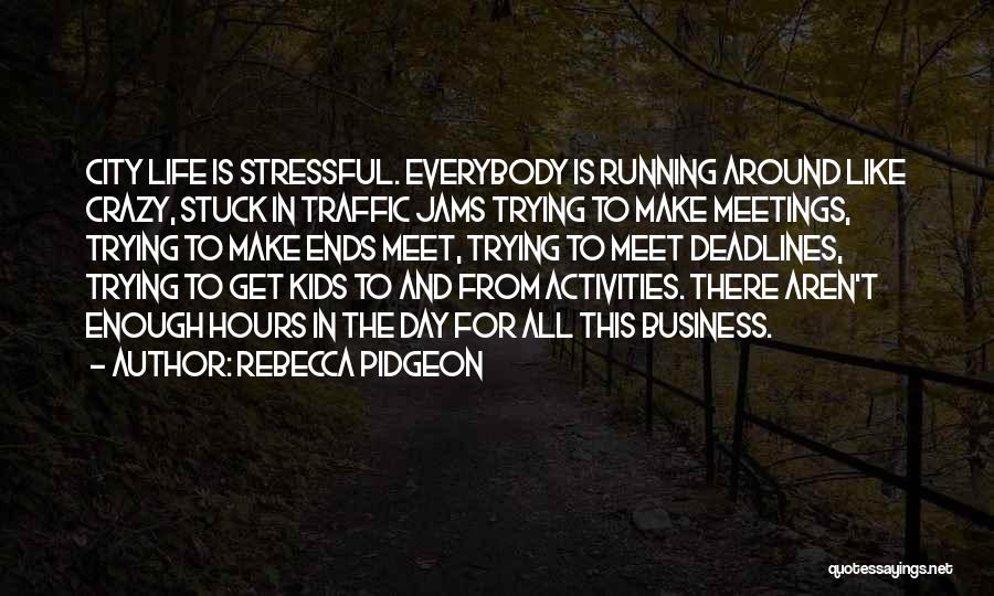 Life Can Be So Stressful Quotes By Rebecca Pidgeon