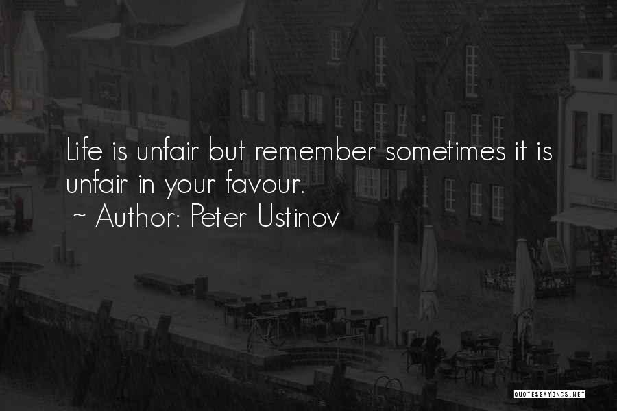 Life Can Be So Unfair Quotes By Peter Ustinov