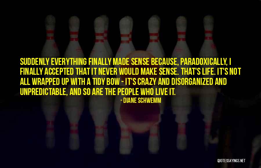 Life Can Be So Unpredictable Quotes By Diane Schwemm