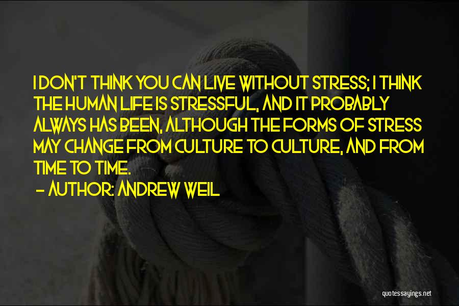 Life Can Be Stressful Quotes By Andrew Weil