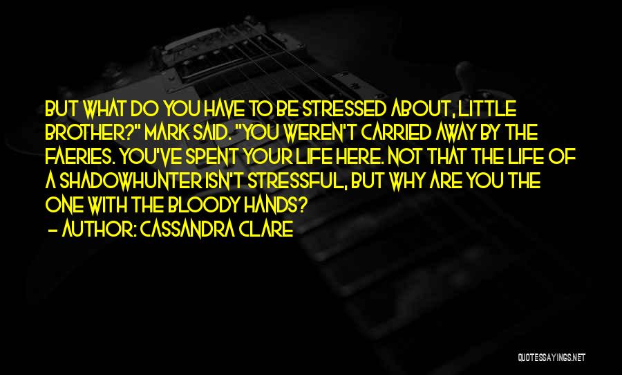 Life Can Be Stressful Quotes By Cassandra Clare