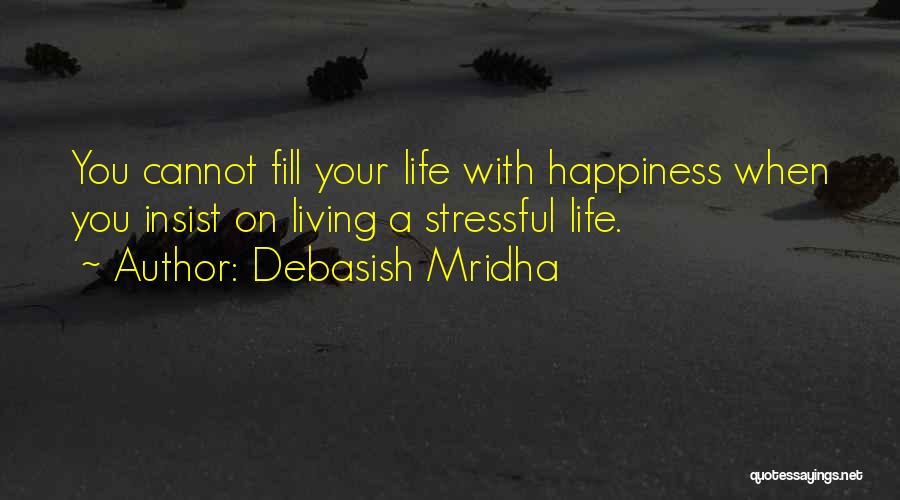 Life Can Be Stressful Quotes By Debasish Mridha