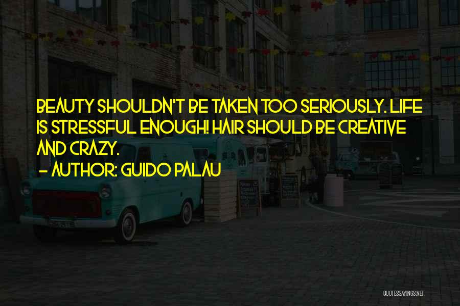 Life Can Be Stressful Quotes By Guido Palau