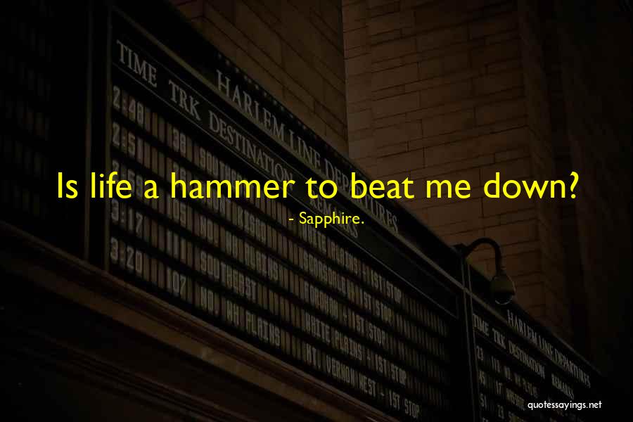 Life Can Beat You Down Quotes By Sapphire. Life Can Beat You Down Quotes By Sapphire.