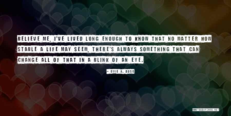 Life Can Change Blink Eye Quotes By Elle A. Rose