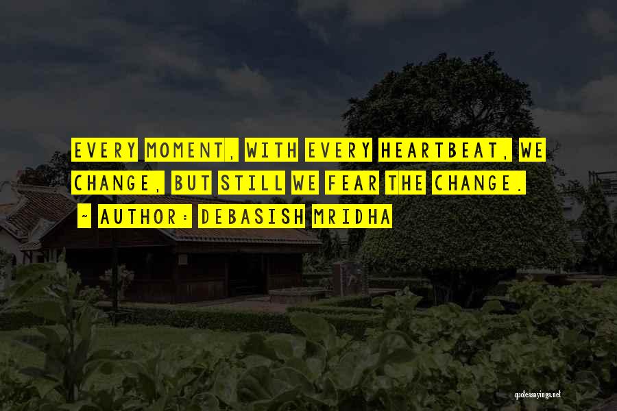 Life Can Change In A Heartbeat Quotes By Debasish Mridha
