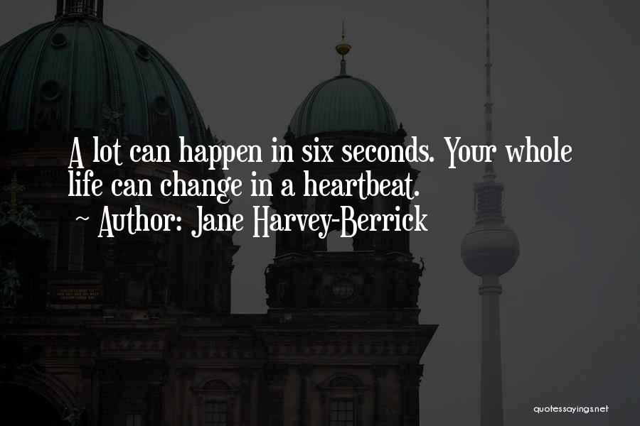 Life Can Change In A Heartbeat Quotes By Jane Harvey-Berrick