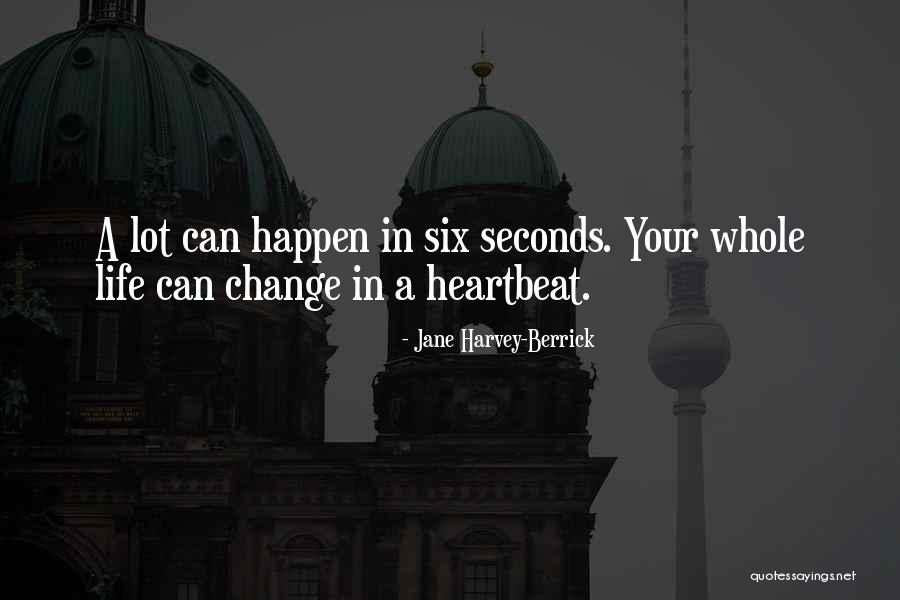 Life Can Change In A Heartbeat Quotes By Jane Harvey-Berrick