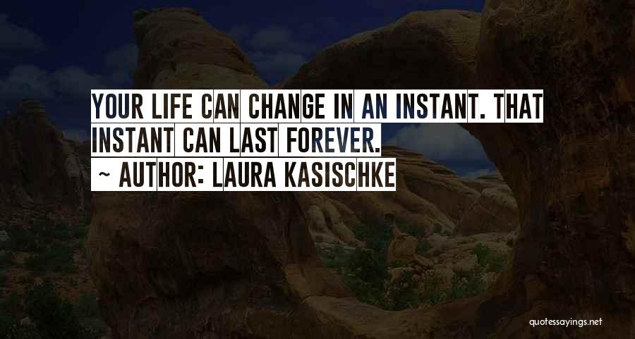 Life Can Change In An Instant Quotes By Laura Kasischke