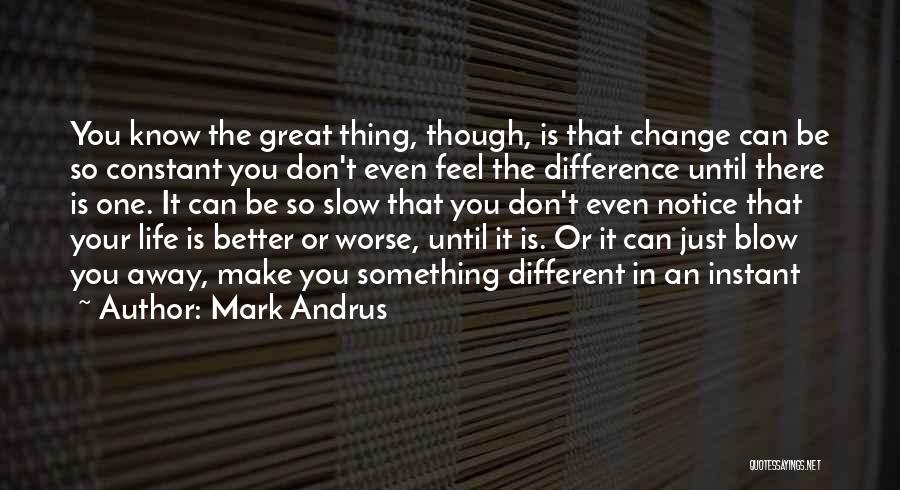 Life Can Change In An Instant Quotes By Mark Andrus
