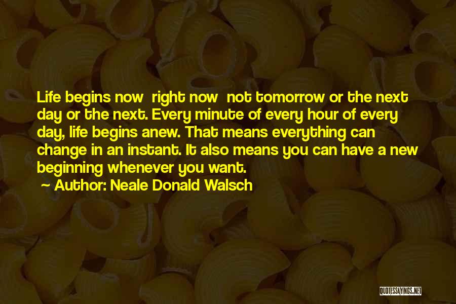 Life Can Change In An Instant Quotes By Neale Donald Walsch