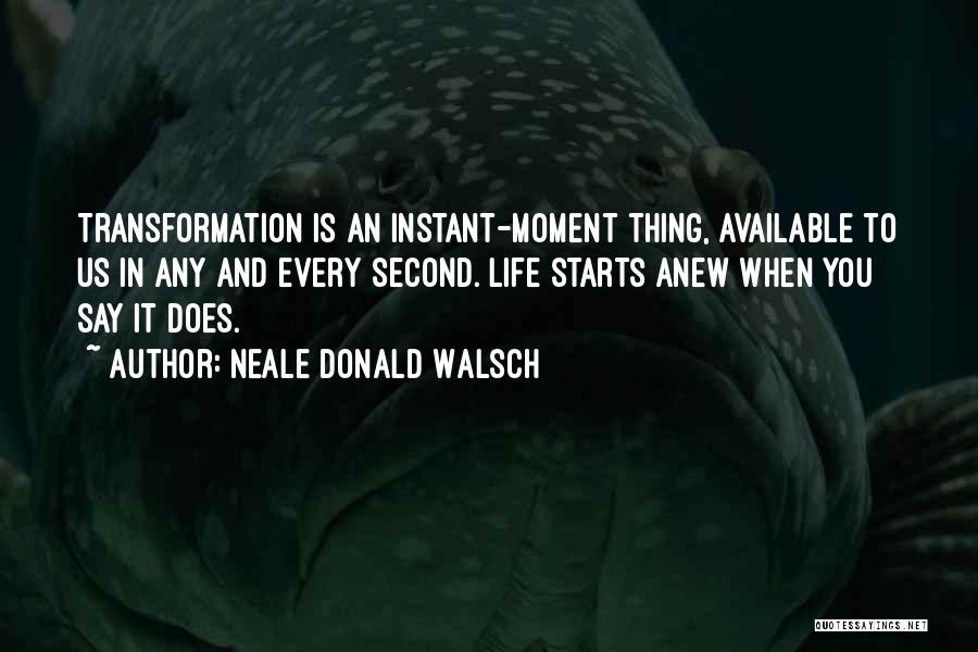 Life Can Change In An Instant Quotes By Neale Donald Walsch