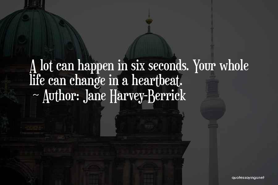 Life Can Change In Seconds Quotes By Jane Harvey-Berrick