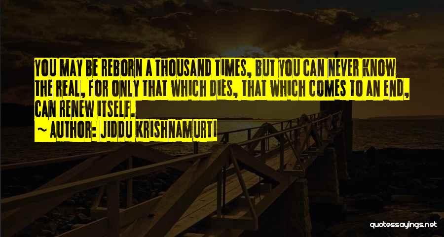 Life Can End Quotes By Jiddu Krishnamurti