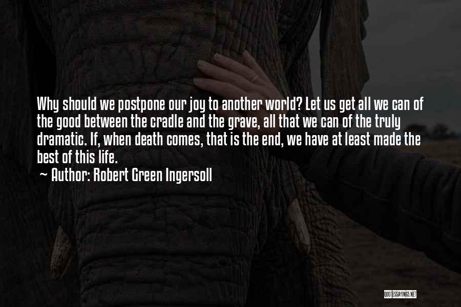 Life Can End Quotes By Robert Green Ingersoll