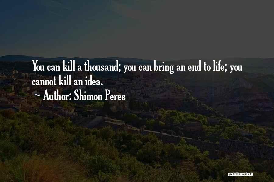 Life Can End Quotes By Shimon Peres
