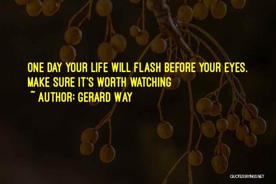 Life Can Flash Before Your Eyes Quotes By Gerard Way