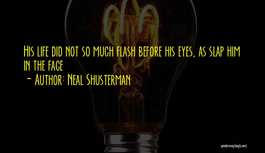 Life Can Flash Before Your Eyes Quotes By Neal Shusterman