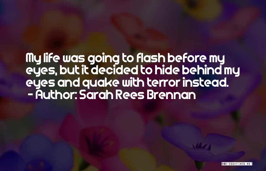 Life Can Flash Before Your Eyes Quotes By Sarah Rees Brennan