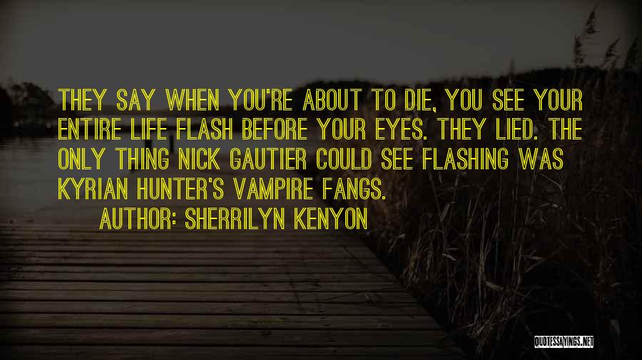 Life Can Flash Before Your Eyes Quotes By Sherrilyn Kenyon