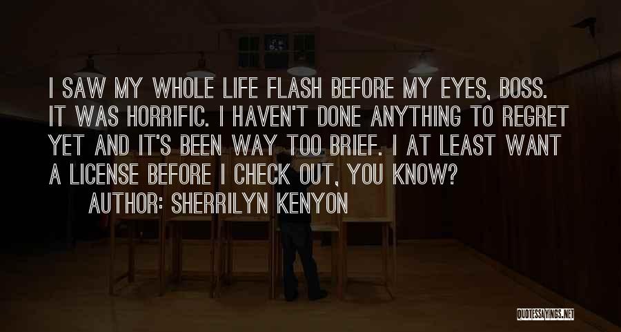 Life Can Flash Before Your Eyes Quotes By Sherrilyn Kenyon