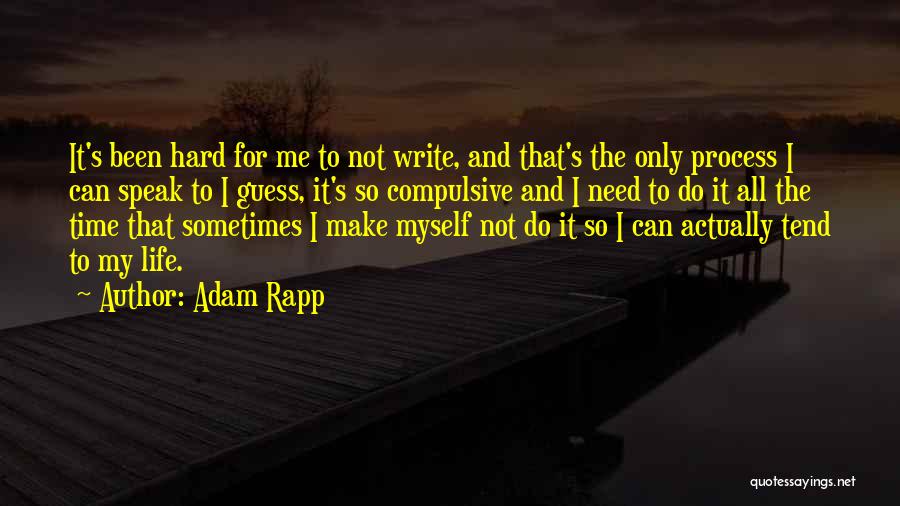 Life Can Hard Sometimes Quotes By Adam Rapp