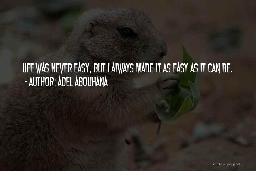 Life Can Never Be Easy Quotes By Adel Abouhana