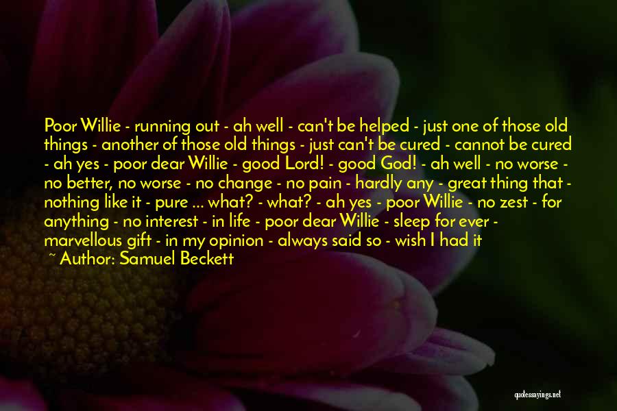 Life Can't Be Any Better Quotes By Samuel Beckett