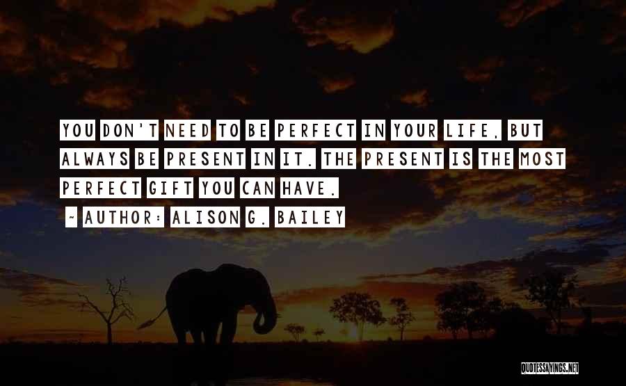 Life Can't Be Perfect Quotes By Alison G. Bailey