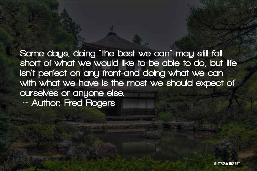 Life Can't Be Perfect Quotes By Fred Rogers