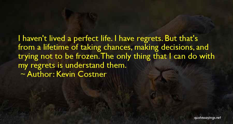 Life Can't Be Perfect Quotes By Kevin Costner