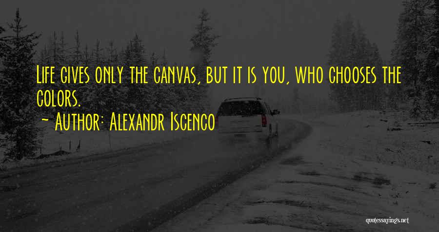 Life Canvas Quotes By Alexandr Iscenco