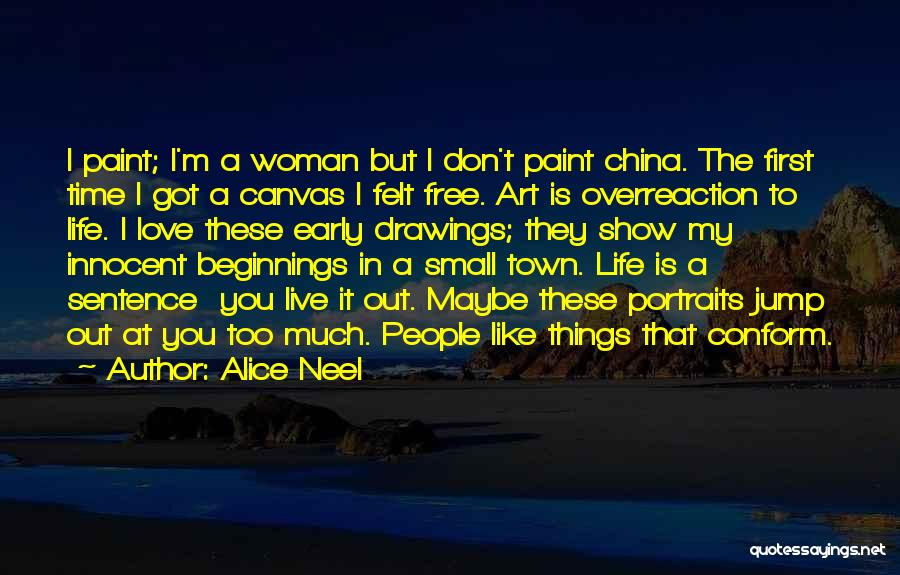 Life Canvas Quotes By Alice Neel