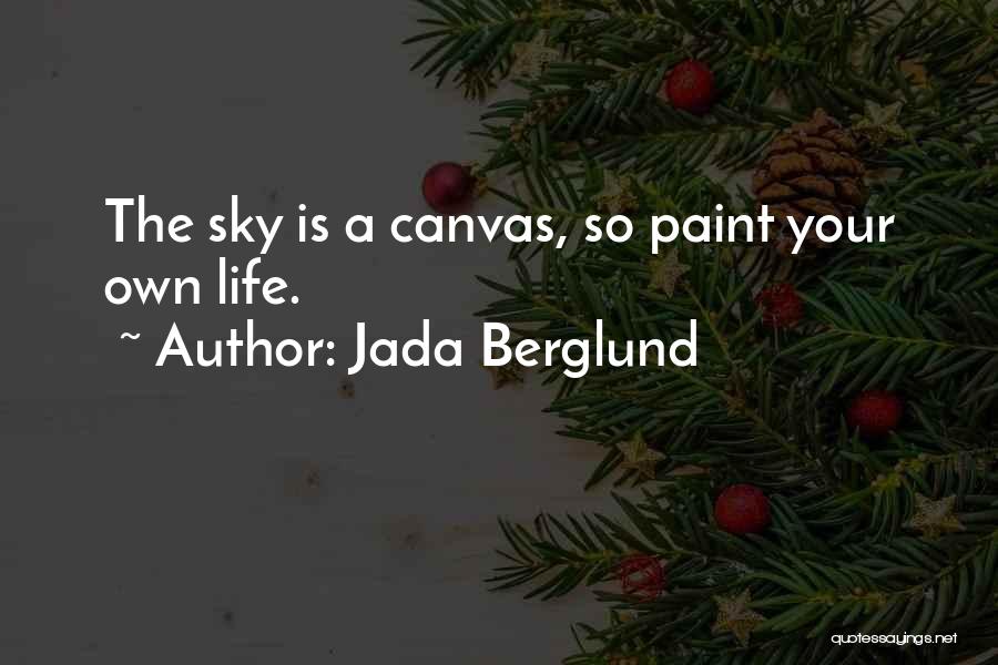 Life Canvas Quotes By Jada Berglund