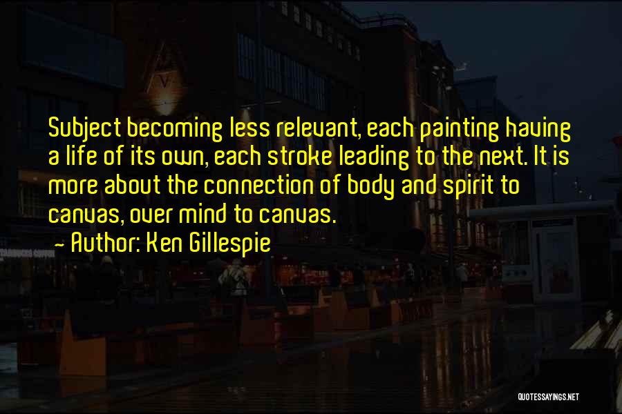 Life Canvas Quotes By Ken Gillespie