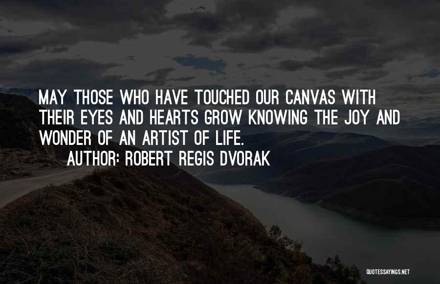 Life Canvas Quotes By Robert Regis Dvorak