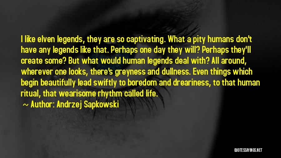 Life Captivating Quotes By Andrzej Sapkowski