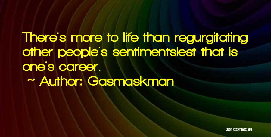 Life Career Quotes By Gasmaskman