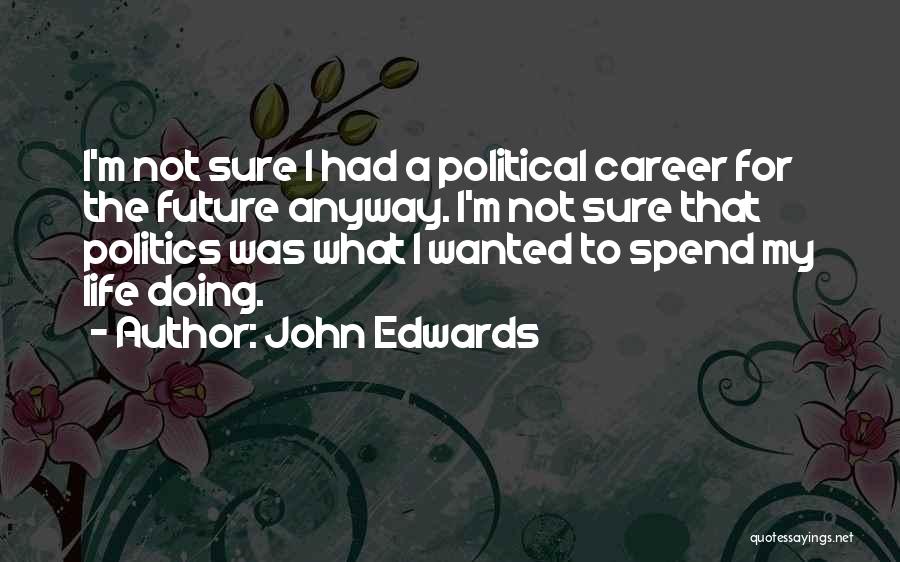 Life Career Quotes By John Edwards