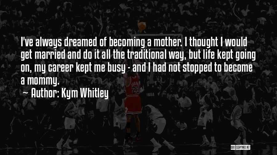 Life Career Quotes By Kym Whitley