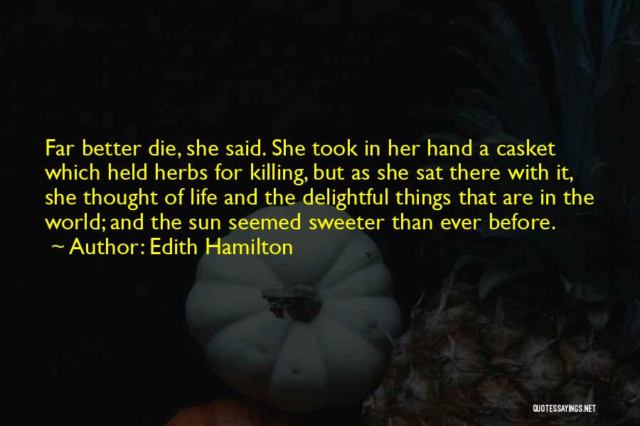 Life Casket Quotes By Edith Hamilton